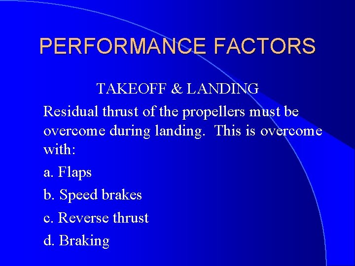 PERFORMANCE FACTORS TAKEOFF & LANDING Residual thrust of the propellers must be overcome during