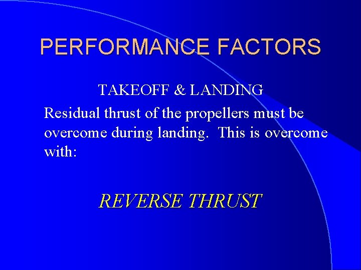 PERFORMANCE FACTORS TAKEOFF & LANDING Residual thrust of the propellers must be overcome during