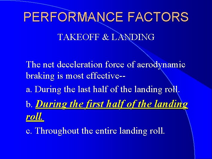 PERFORMANCE FACTORS TAKEOFF & LANDING The net deceleration force of aerodynamic braking is most