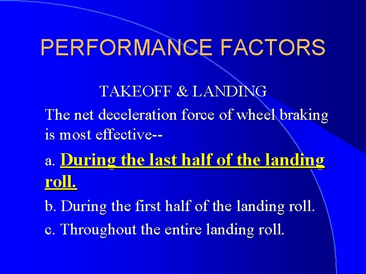 PERFORMANCE FACTORS TAKEOFF & LANDING The net deceleration force of wheel braking is most
