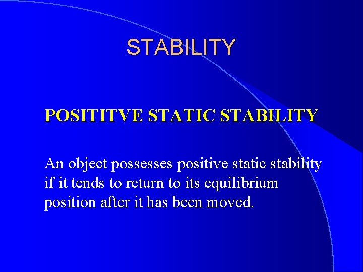 STABILITY POSITITVE STATIC STABILITY An object possesses positive static stability if it tends to