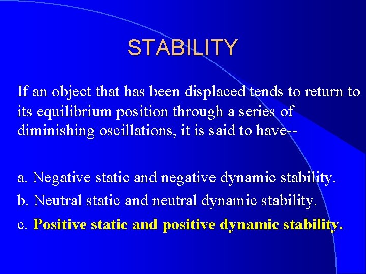 STABILITY If an object that has been displaced tends to return to its equilibrium