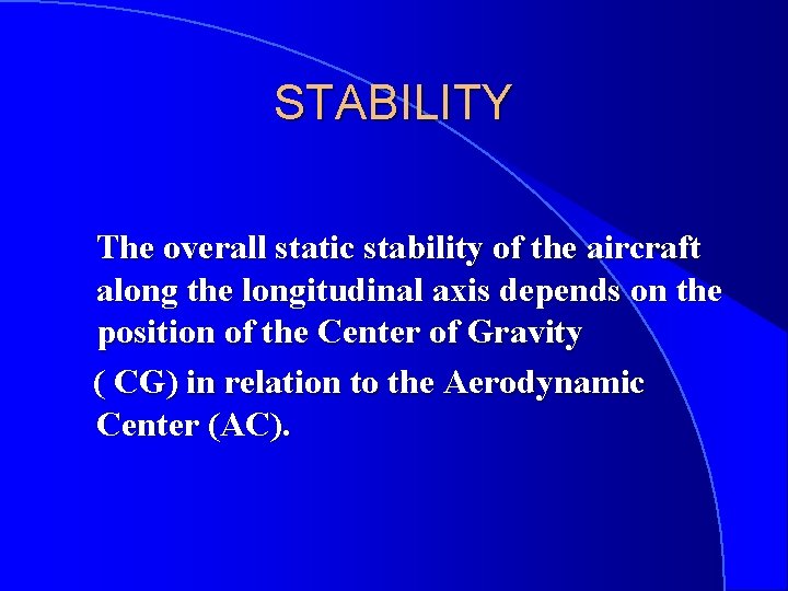 STABILITY The overall static stability of the aircraft along the longitudinal axis depends on