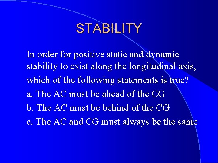 STABILITY In order for positive static and dynamic stability to exist along the longitudinal