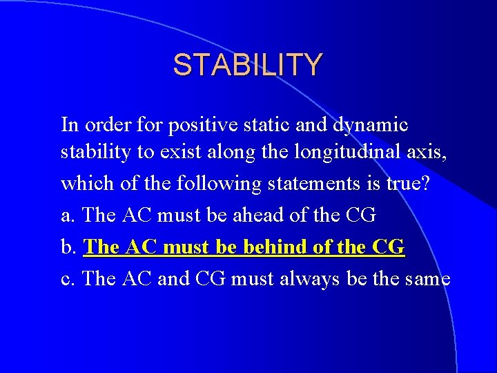 STABILITY In order for positive static and dynamic stability to exist along the longitudinal