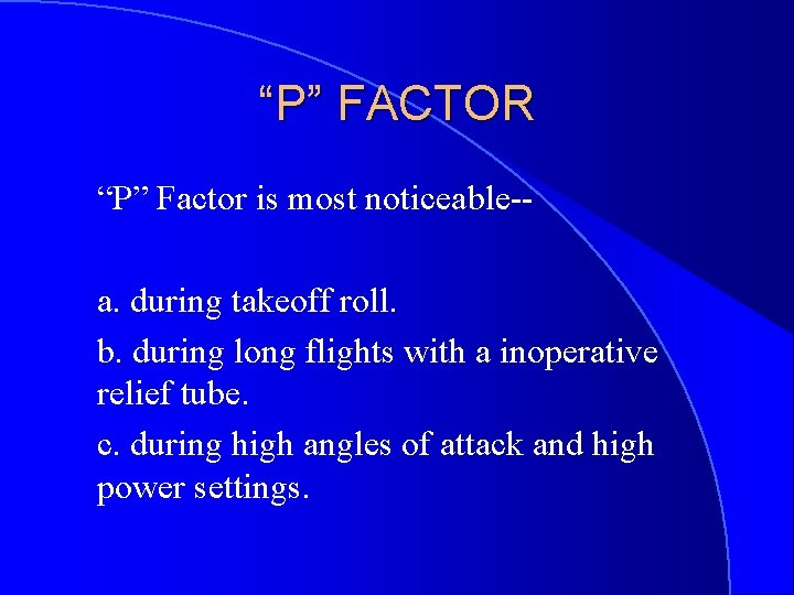 “P” FACTOR “P” Factor is most noticeable-a. during takeoff roll. b. during long flights