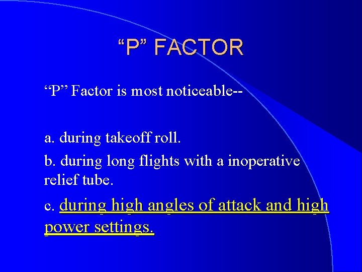“P” FACTOR “P” Factor is most noticeable-a. during takeoff roll. b. during long flights