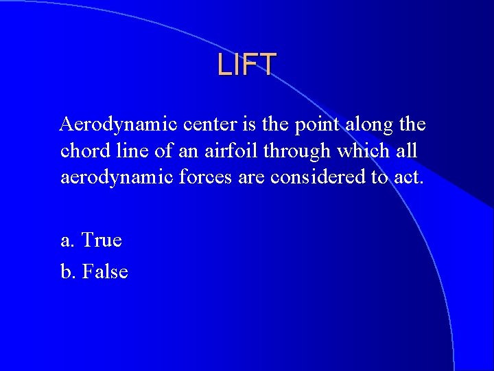 LIFT Aerodynamic center is the point along the chord line of an airfoil through