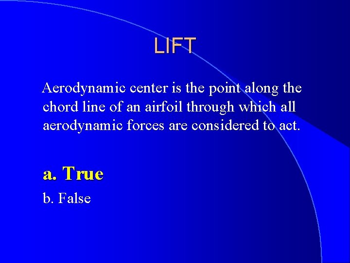 LIFT Aerodynamic center is the point along the chord line of an airfoil through