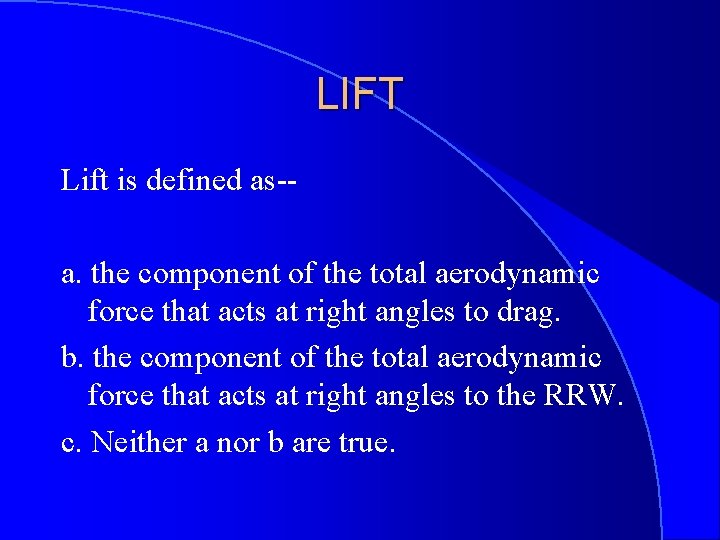 LIFT Lift is defined as-a. the component of the total aerodynamic force that acts