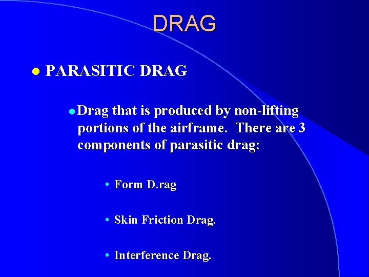 DRAG l PARASITIC DRAG l Drag that is produced by non-lifting portions of the