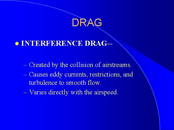 DRAG l INTERFERENCE DRAG-– Created by the collision of airstreams. – Causes eddy currents,