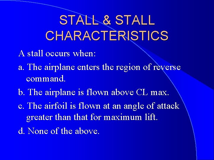 STALL & STALL CHARACTERISTICS A stall occurs when: a. The airplane enters the region