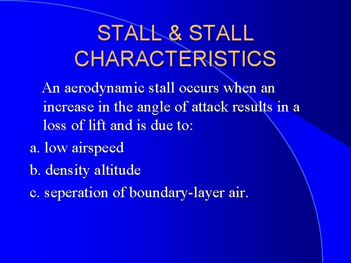 STALL & STALL CHARACTERISTICS An aerodynamic stall occurs when an increase in the angle