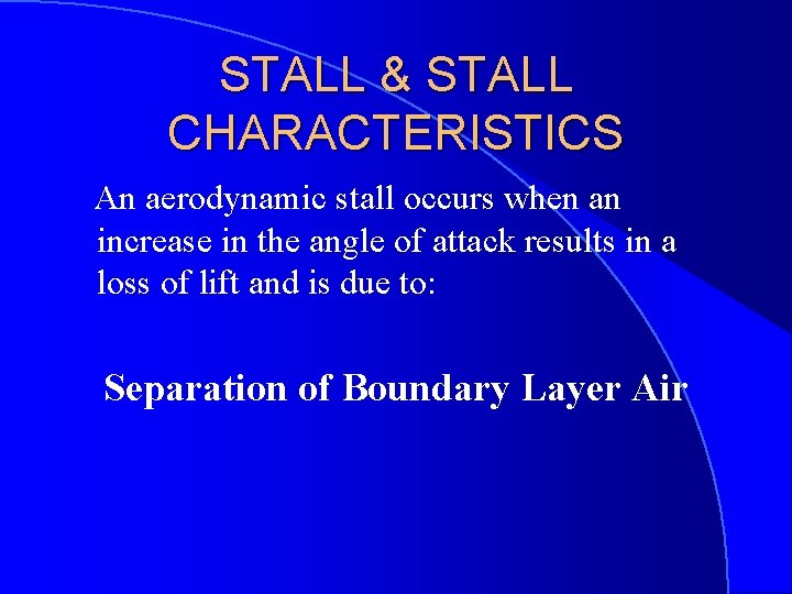 STALL & STALL CHARACTERISTICS An aerodynamic stall occurs when an increase in the angle