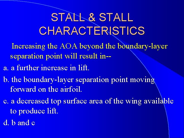 STALL & STALL CHARACTERISTICS Increasing the AOA beyond the boundary-layer separation point will result