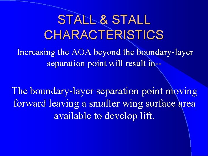 STALL & STALL CHARACTERISTICS Increasing the AOA beyond the boundary-layer separation point will result