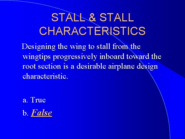 STALL & STALL CHARACTERISTICS Designing the wing to stall from the wingtips progressively inboard