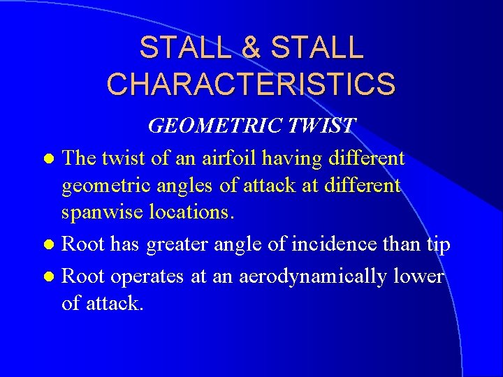 STALL & STALL CHARACTERISTICS GEOMETRIC TWIST l The twist of an airfoil having different