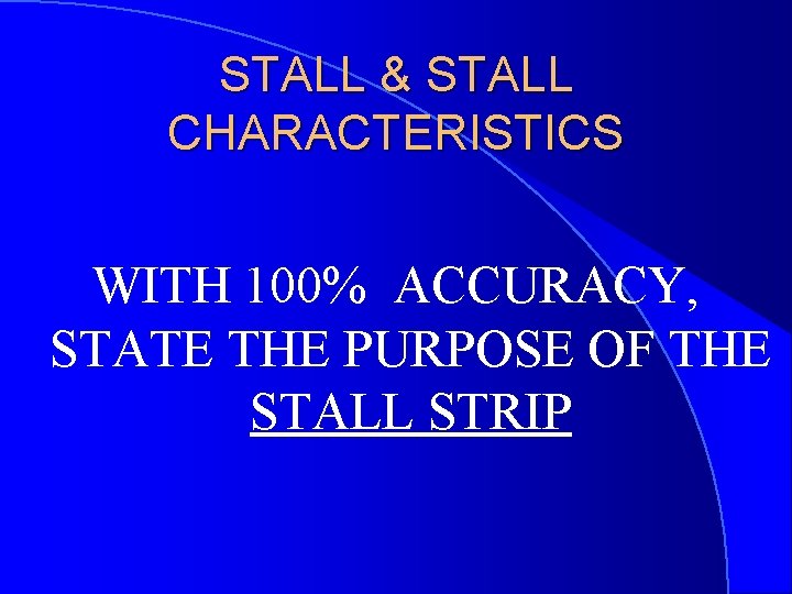 STALL & STALL CHARACTERISTICS WITH 100% ACCURACY, STATE THE PURPOSE OF THE STALL STRIP