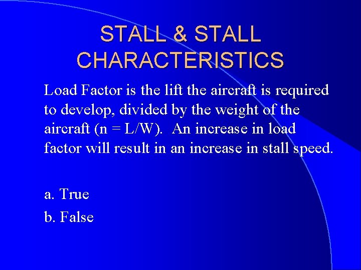 STALL & STALL CHARACTERISTICS Load Factor is the lift the aircraft is required to