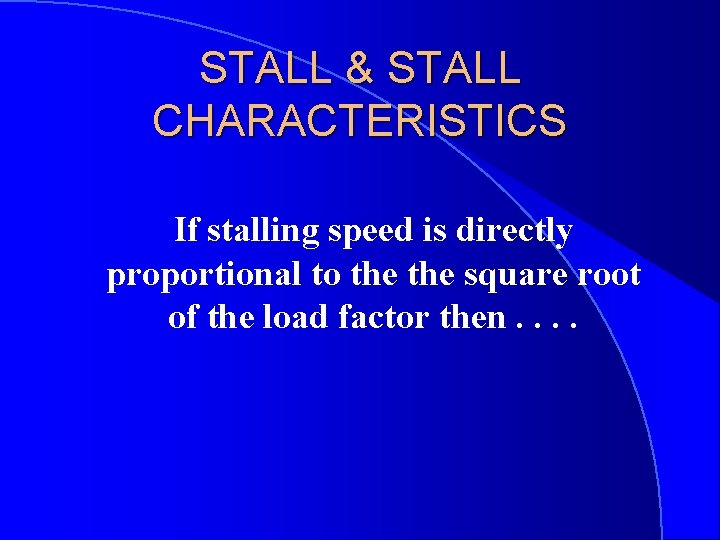STALL & STALL CHARACTERISTICS If stalling speed is directly proportional to the square root