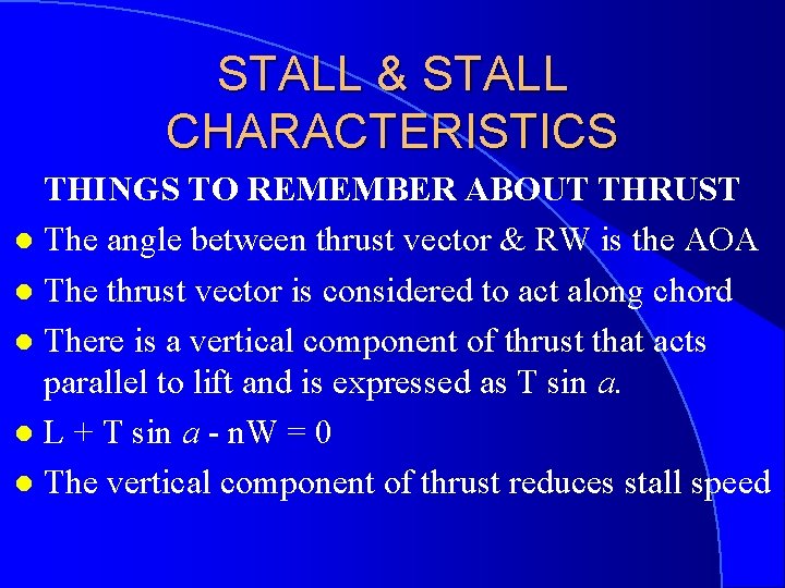 STALL & STALL CHARACTERISTICS THINGS TO REMEMBER ABOUT THRUST l The angle between thrust