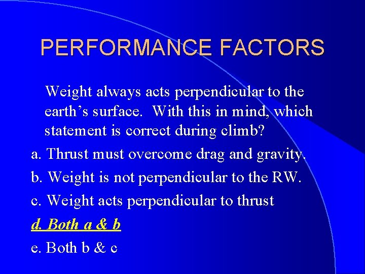 PERFORMANCE FACTORS Weight always acts perpendicular to the earth’s surface. With this in mind,