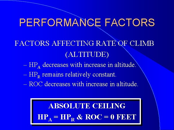 PERFORMANCE FACTORS AFFECTING RATE OF CLIMB (ALTITUDE) – HPA decreases with increase in altitude.