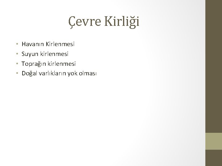 Çevre Kirliği • • Havanın Kirlenmesi Suyun kirlenmesi Toprağın kirlenmesi Doğal varlıkların yok olması