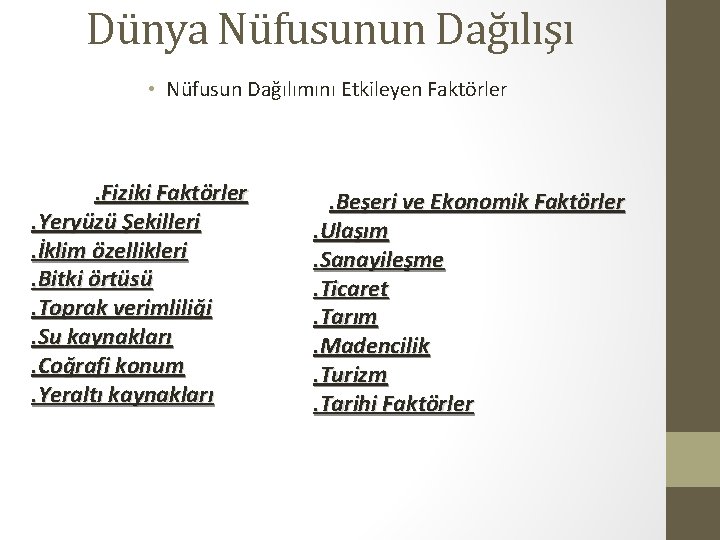 Dünya Nüfusunun Dağılışı • Nüfusun Dağılımını Etkileyen Faktörler . Fiziki Faktörler. Yeryüzü Şekilleri. İklim