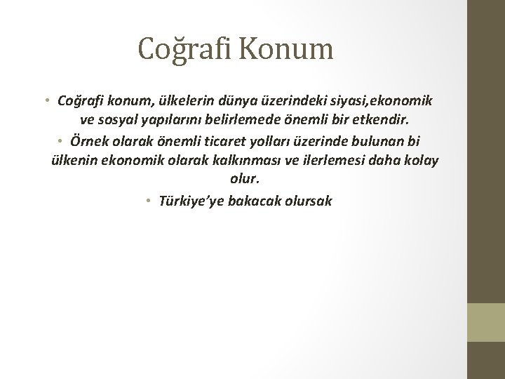 Coğrafi Konum • Coğrafi konum, ülkelerin dünya üzerindeki siyasi, ekonomik ve sosyal yapılarını belirlemede