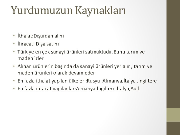 Yurdumuzun Kaynakları • İthalat: Dışardan alım • İhracat: Dışa satım • Türkiye en çok
