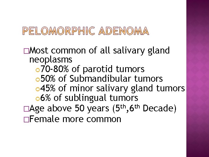 �Most common of all salivary gland neoplasms 70 -80% of parotid tumors 50% of