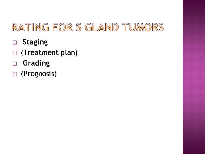 q � Staging (Treatment plan) Grading (Prognosis) 