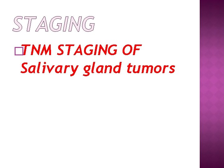 STAGING �TNM STAGING OF Salivary gland tumors 