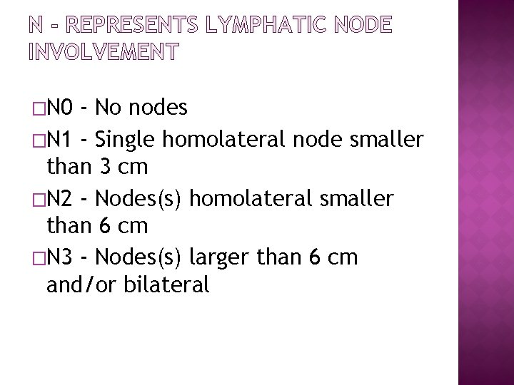 N - REPRESENTS LYMPHATIC NODE INVOLVEMENT �N 0 - No nodes �N 1 -