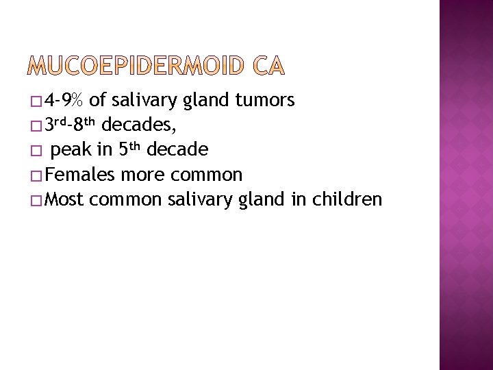� 4 -9% of salivary gland tumors � 3 rd-8 th decades, � peak