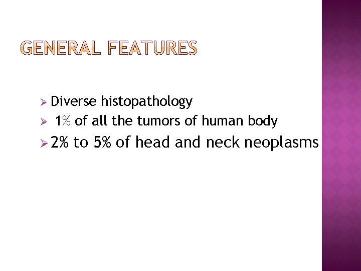 Ø Diverse Ø histopathology 1% of all the tumors of human body Ø 2%