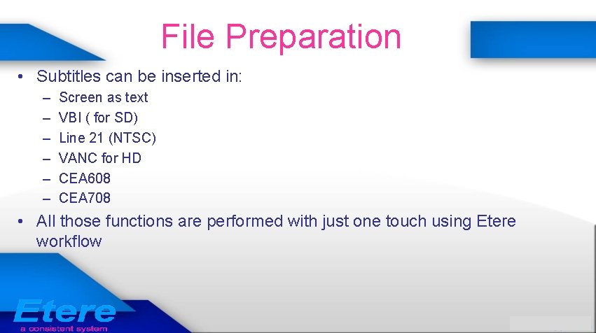 File Preparation • Subtitles can be inserted in: – – – Screen as text