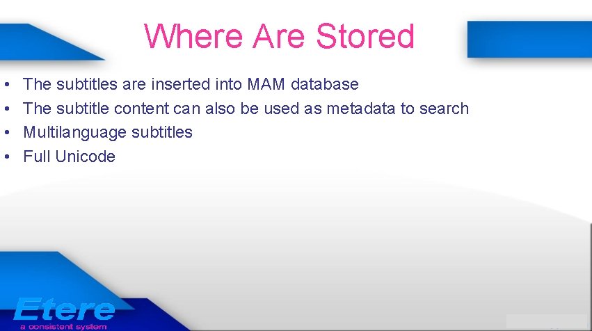 Where Are Stored • • The subtitles are inserted into MAM database The subtitle