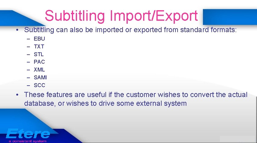 Subtitling Import/Export • Subtitling can also be imported or exported from standard formats: –