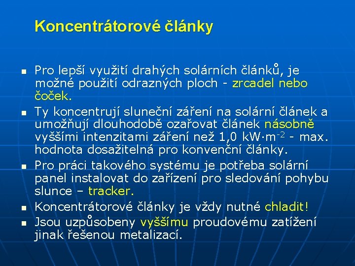 Koncentrátorové články n n n Pro lepší využití drahých solárních článků, je možné použití