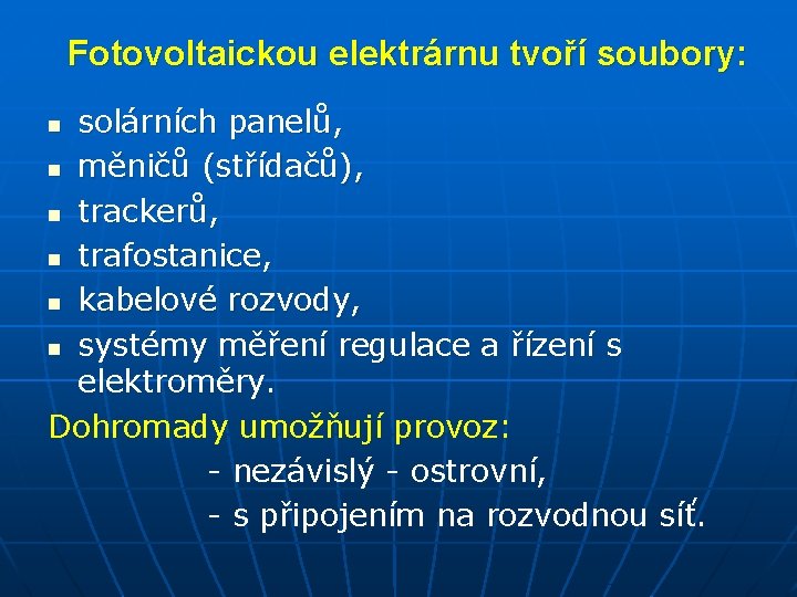 Fotovoltaickou elektrárnu tvoří soubory: solárních panelů, n měničů (střídačů), n trackerů, n trafostanice, n