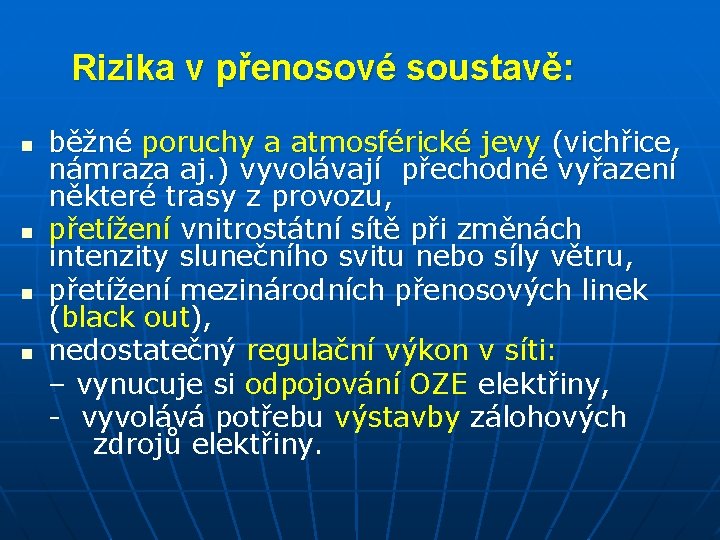 Rizika v přenosové soustavě: n n běžné poruchy a atmosférické jevy (vichřice, námraza aj.