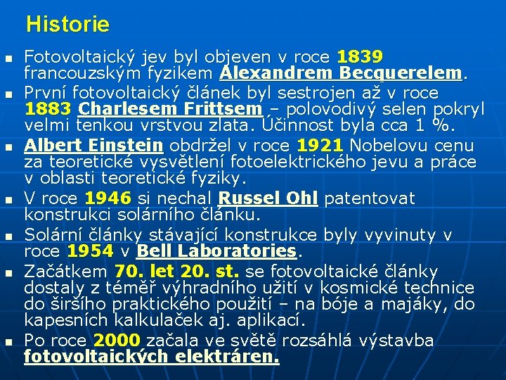 Historie n n n n Fotovoltaický jev byl objeven v roce 1839 francouzským fyzikem