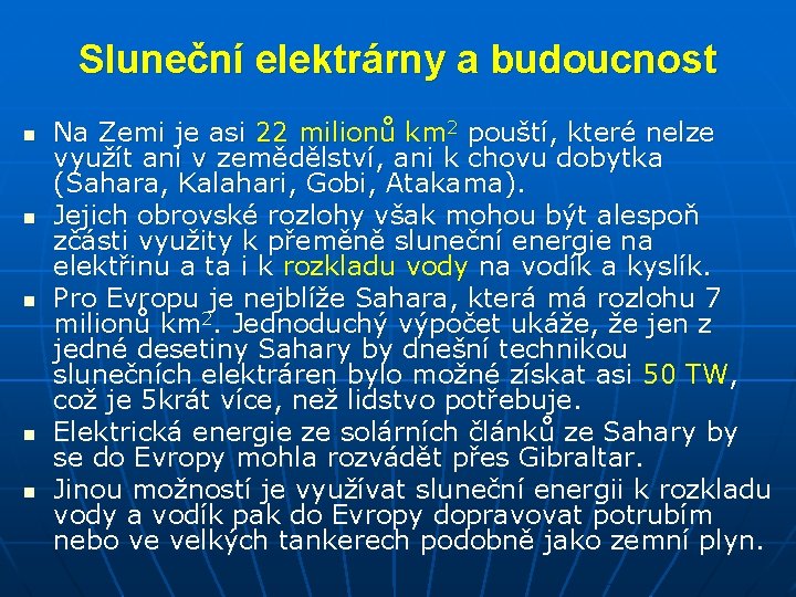 Sluneční elektrárny a budoucnost n n n Na Zemi je asi 22 milionů km