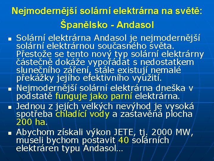 Nejmodernější solární elektrárna na světě: Španělsko - Andasol n n Solární elektrárna Andasol je