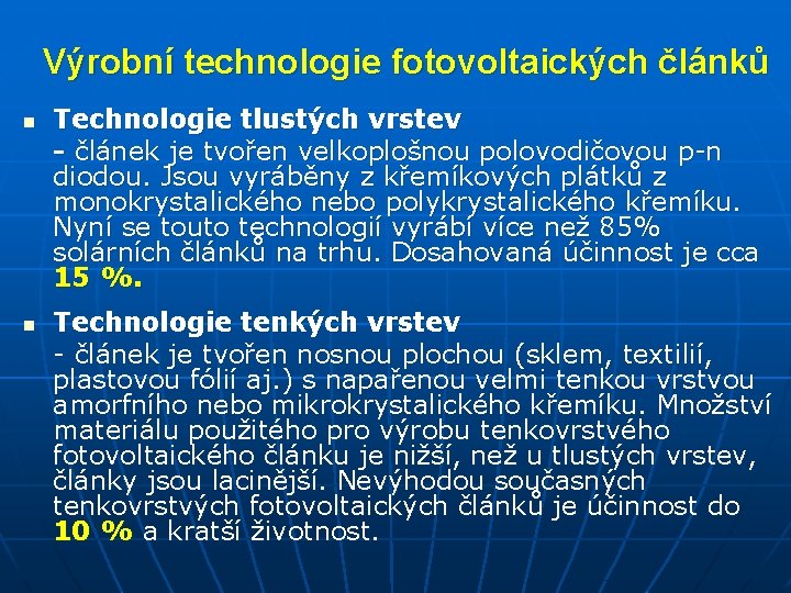 Výrobní technologie fotovoltaických článků n n Technologie tlustých vrstev - článek je tvořen velkoplošnou