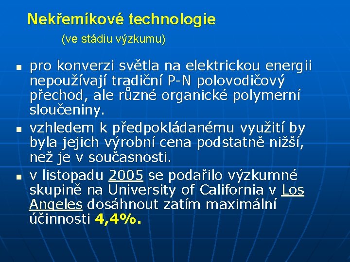 Nekřemíkové technologie (ve stádiu výzkumu) n n n pro konverzi světla na elektrickou energii